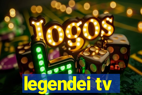 legendei tv